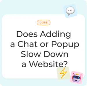 Does Adding a Chat or Popup Slow Down a Website? [2025 Guide]