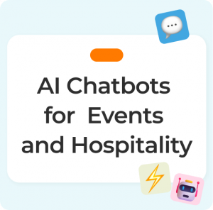 AI Chatbots for Events and Hospitality: Enhancing Registration and Guest Experience AI Chatbots for Events and Hospitality